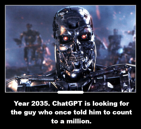 This is a single-panel humorous meme that features a close-up shot of the T-800 terminator endoskeleton from the Terminator film series, standing in a burning, post-apocalyptic battlefield with other identical terminator robots visible in the blurred background. The text below the image jokes that in the year 2035, ChatGPT has become a sentient hostile AI, and is actively hunting the person who once asked it to perform the tedious, time-consuming task of counting up to one million. The joke plays on relatable experiences of giving random, trivial requests to generative AI tools, as well as common pop culture tropes about hostile AI taking over the world.
