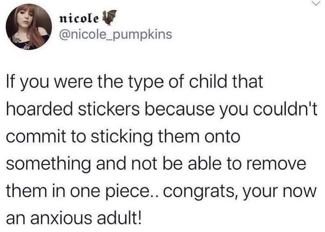 This image is a screenshot of a public X (formerly Twitter) post. It shows the profile of user @nicole_pumpkins, including their profile photo of a light-haired woman with tattoos, display name 'nicole' paired with a bat emoji, followed by the full text of the post. The post presents a relatable humorous observation, drawing a direct line between the childhood habit of hoarding stickers out of fear of committing to sticking them permanently (and not being able to remove them undamaged) and growing up to be an anxious adult.
