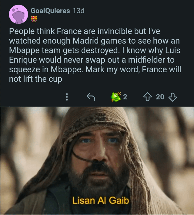This is a two-part sports meme. The upper section displays a public Reddit comment from user GoalQuieres, posted 13 days prior to the screenshot: the comment argues that the French national football team is not unbeatable at the World Cup, citing that the commenter has watched Real Madrid matches where Kylian Mbappe's teams were defeated, and notes that French manager Luis Enrique would not substitute a midfielder to fit Mbappe into the lineup, ending with a prediction that France will not win the World Cup. The lower section is a still of the character Stilgar from the Dune film franchise, captioned 'Lisan Al Gaib' (the Fremen term for the prophesied messiah in Dune lore), framing the commenter as an accurate, prophetic figure, referencing that France ultimately did not win the tournament as predicted.