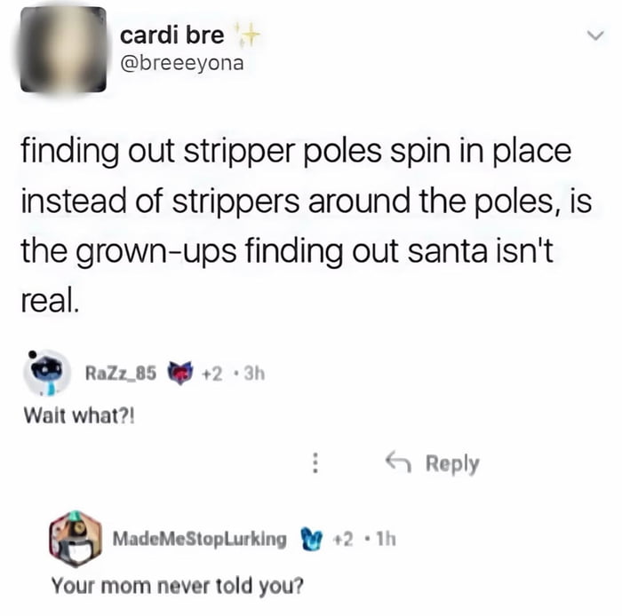 A screenshot of a Twitter/X thread featuring a tweet by user 'cardi bre' (@breeeyona) that humorously compares the realization that stripper poles spin in place (rather than strippers spinning around the poles) to the adult experience of discovering Santa Claus isn't real. Below the tweet, two user comments are visible: 'RaZz_85' reacts with 'Wait what?!' and 'MadeMeStopLurking' jokes, 'Your mom never told you?'