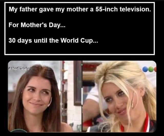 The meme consists of two main parts: a top text section and a bottom split image of two women. The top text reads: 'My father gave my mother a 55-inch television. For Mother's Day... 30 days until the World Cup...' Below this text is a horizontally split image featuring two women. The left woman has long brown hair and a skeptical, amused smile, while the right woman has blonde hair styled upwards and a knowing, smirking expression. The humor lies in the implication that the father's Mother's Day gift of a large television is not genuinely for the mother, but rather for himself to watch the upcoming World Cup, which is 30 days away.