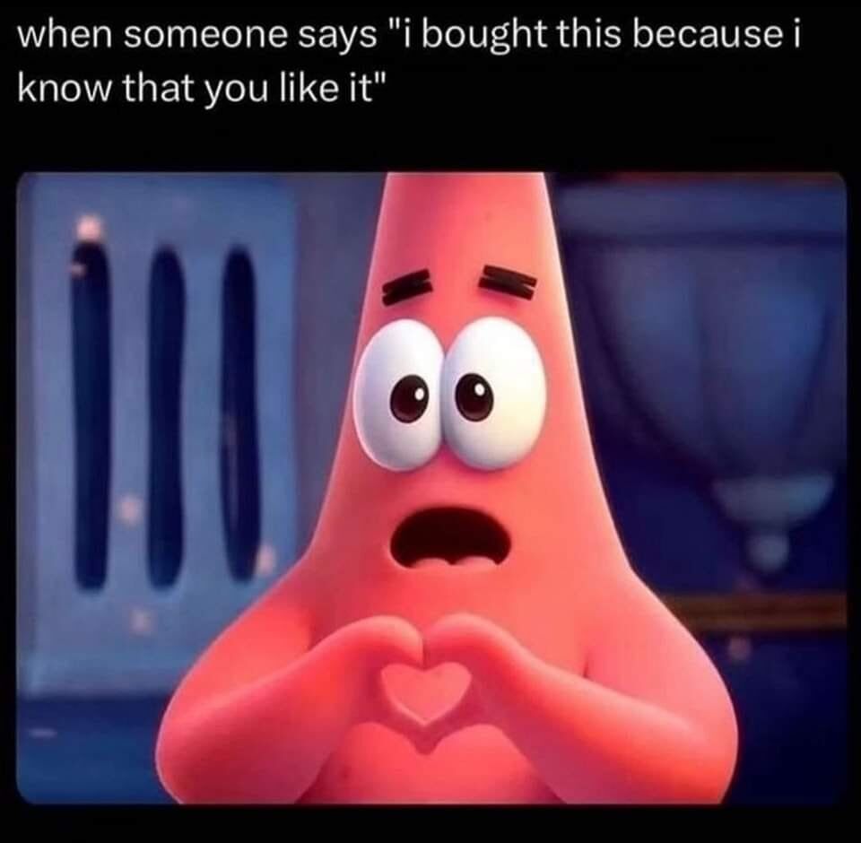 This meme features Patrick Star, the beloved pink starfish from the *SpongeBob SquarePants* franchise, in a 3D-rendered scene from *The SpongeBob Movie: Sponge on the Run*. The top text reads: "when someone says 'i bought this because i know that you like it'", which pairs with Patrick's shocked, touched expression—wide eyes, open mouth—and his hands forming a heart shape. The meme captures the overwhelming, warm emotional response to receiving a thoughtful, personalized gesture from someone, amplifying the relatable feeling of being seen and cared for through Patrick's dramatic animated reaction.