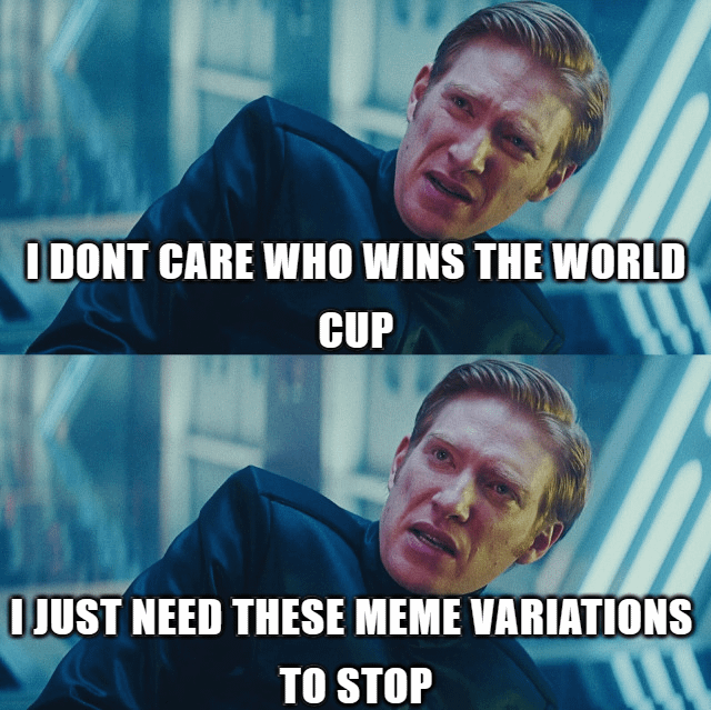 This is a two-panel reaction meme featuring a screenshot of the character General Hux from Star Wars: The Force Awakens, who wears a frustrated, exasperated expression in both panels. The text overlaid on the first panel reads "I DONT CARE WHO WINS THE WORLD CUP", while the text on the second panel continues "I JUST NEED THESE MEME VARIATIONS TO STOP". The joke conveys the relatable frustration of social media users who are uninterested in the FIFA World Cup but are constantly exposed to an overwhelming flood of repetitive World Cup-themed memes during tournament seasons, regardless of their personal interest in the sport or its outcome.