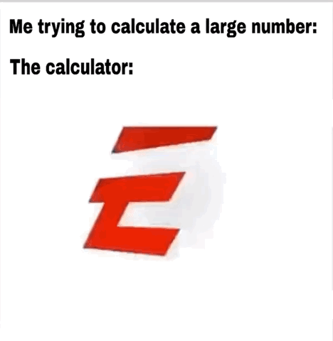 This is a single-panel relatable humor meme. At the top, two lines of text set up the joke: the first line reads 'Me trying to calculate a large number:', and the second line reads 'The calculator:'. Below the text, a distorted, stylized bright red letter E is displayed against a plain white background. The E represents the 'error' message standard basic calculators show when attempting to compute a number too large to fit on their display, making the joke relatable to anyone who has performed math operations with very large values on a simple calculator.