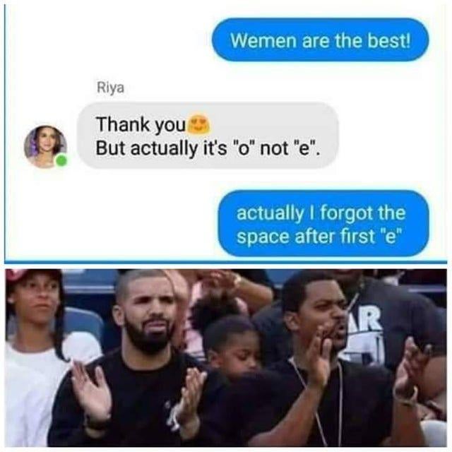 This collage meme is divided into two sections. The upper section is a screenshot of a text conversation: the first sender sends a blue message reading "Wemen are the best!", misspelling the word "Women". A contact named Riya replies with a smiling emoji, thanking the sender before correcting the spelling, noting the first vowel should be 'o' instead of 'e'. The original sender responds with another blue message, making a clever pun: they state they actually forgot a space after the first 'e', implying they intended to write "We men are the best" rather than compliment women. The lower section uses the widely recognized Drake slow clap reaction image, showing rapper Drake and another man sitting in an event audience, clapping slowly in impressed, approving reaction to the sender's pun.