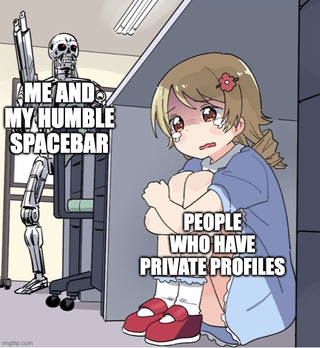 The image is a meme featuring two characters. On the left, a skeleton robot stands next to a large spacebar with the text 'I ME AND MY HUMBLE SPACEBAR'. On the right, an anime-style girl with blonde hair, a red hair clip, and red shoes crouches anxiously with her arms crossed, accompanied by the text 'PEOPLE WHO HAVE PRIVATE PROFILES'. The contrast humorously juxtaposes the skeleton (representing a public or simple online presence) against the anxious girl (representing those with guarded, private profiles).