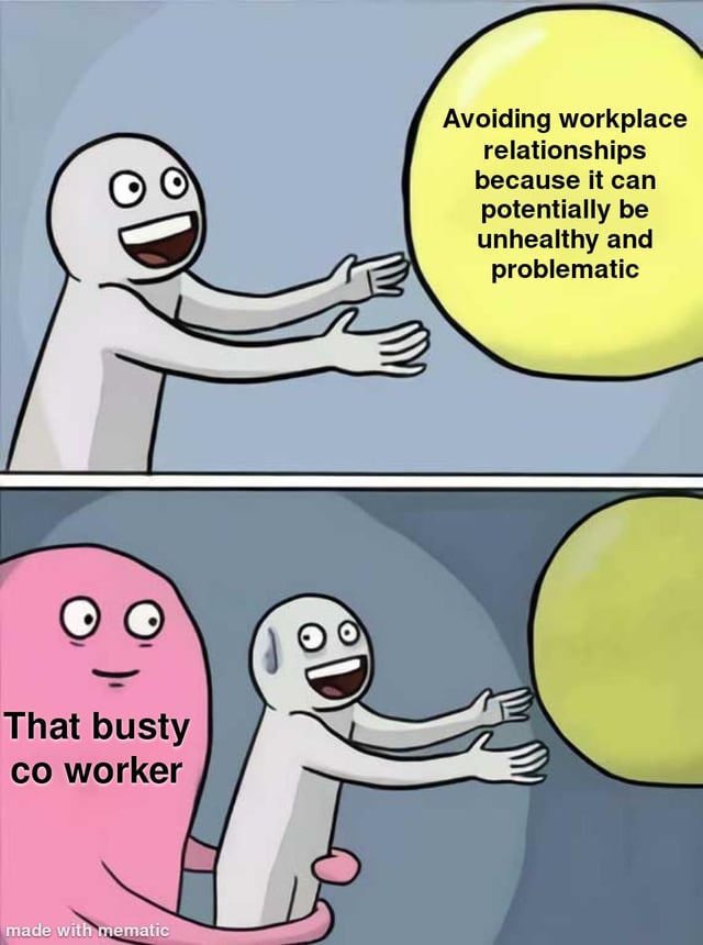 This is a two-panel relatable comedy meme that uses a common internet meme template. In the first panel, a gray cartoon person reaches eagerly towards a large yellow circle labeled with the text 'Avoiding workplace relationships because it can potentially be unhealthy and problematic', representing the person's good intention to follow the rule of avoiding messy workplace romance. In the second panel, the person is still reaching for the rule, but a large pink blob labeled 'That busty co worker' is pulling the person away from their good intention, illustrating how the temptation of attraction to an attractive coworker overrides the person's better judgment. The meme jokes about how easy it is to give in to attraction even when you know it's not a good idea to get involved with a coworker.