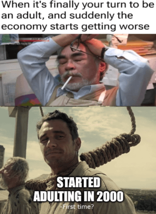 This is a two-panel reaction meme. The top panel is captioned with the text 'When it's finally your turn to be an adult, and suddenly the economy starts getting worse' above an image of a stressed older man wearing a light blue shirt and work apron, holding his glasses on top of his head while smoking a cigarette and looking exhausted and overwhelmed. The bottom panel is a scene from the film *There Will Be Blood*, showing the character Daniel Plainview with a noose around his neck, with large text overlaid reading 'STARTED ADULTING IN 2000' above smaller text that says '-First time?'. The joke contrasts newer young adults who are facing a declining economy as they enter adulthood against people who became adults around the year 2000, who already experienced major economic downturns earlier in their adult lives and are unfazed by the current poor economic conditions.
