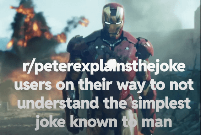 A meme featuring a screenshot of Iron Man (Tony Stark) from the Marvel Cinematic Universe, walking through a war-torn environment with explosions in the background. Overlaid text reads: 'r/peterexplainsthejoke users on their way to not understand the simplest joke known to man'. The meme humorously critiques users of the subreddit r/peterexplainsthejoke, which is known for explaining jokes, by suggesting they ironically fail to understand even simple jokes.