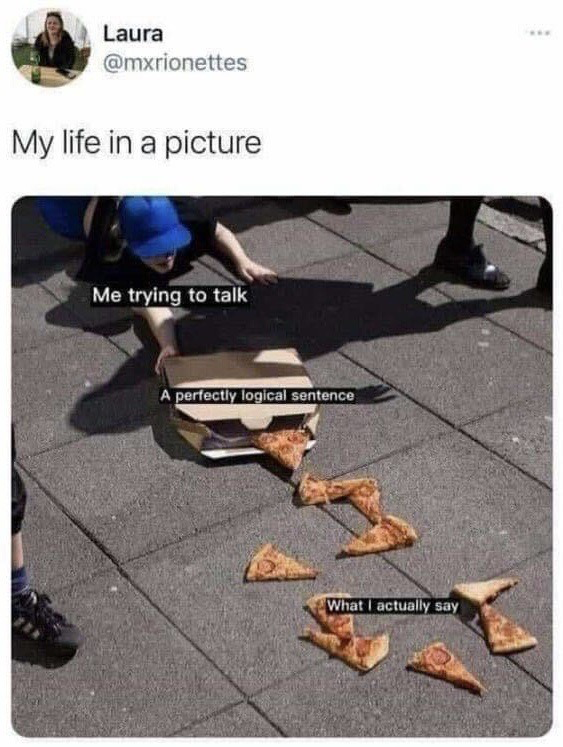 This is a screenshot of an X (formerly Twitter) post from user Laura @mxrionettes, opened with the text "My life in a picture". The attached image shows a person wearing a blue cap crawling on a paved sidewalk, reaching for an open pizza box. The person is labeled "Me trying to talk", the pizza box is labeled "A perfectly logical sentence". Multiple pepperoni pizza slices are spilled out of the box and scattered across the ground, labeled "What I actually say". The meme humorously depicts the common experience of intending to communicate a coherent, logical thought when speaking, but instead producing messy, disjointed, or jumbled speech that does not match the original intended message.