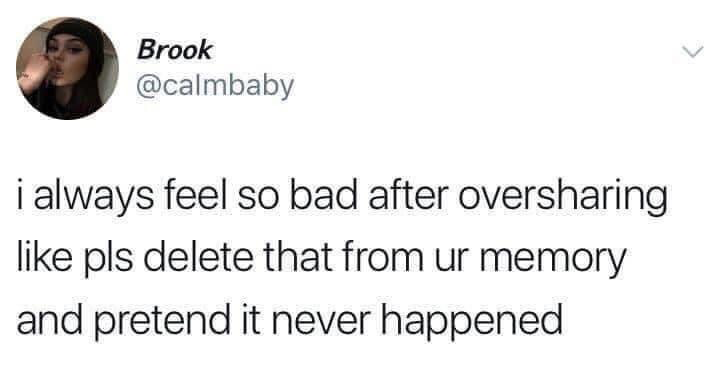 This image is a screenshot of a public post from the X (formerly Twitter) platform. It shows the profile of user Brook (handle @calmbaby) alongside their text post expressing the extremely relatable feeling of intense embarrassment and regret immediately after oversharing personal information, with the plea that the people they overshared with erase the unwanted information from their memory and act as if the oversharing never took place. The profile picture for the user shows a young woman wearing a dark beanie, touching her face near her mouth while looking at the camera.