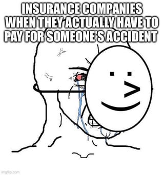 This meme uses the popular 'Crying Behind a Smile' Wojak template to satirize insurance companies. The image depicts a Wojak character, a well-known internet meme figure, with a visibly distressed, crying face (red watery eye, streaming tears) hidden behind a large, fake smiley face mask that appears cheerful and unbothered. The top text reads: **INSURANCE COMPANIES WHEN THEY ACTUALLY HAVE TO PAY FOR SOMEONE'S ACCIDENT**, which plays on the common stereotype that insurance companies are reluctant to pay out claims, putting on a friendly public face while feeling frustrated or upset about losing money. The humor stems from the stark contrast between the outwardly positive mask and the genuine distress underneath, mirroring the perceived duality of insurance companies' public image versus their internal reactions to paying claims.