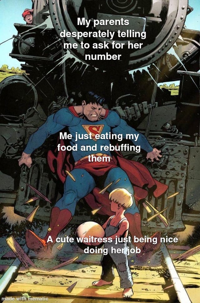 This meme uses a classic DC comic panel of Superman straining to stop a speeding train that is about to hit an oblivious small boy holding a ball on the tracks. Three text overlays map relatable real-life social context to the panel: the speeding train is labeled as the user's parents aggressively pressuring them to ask a waitress for her phone number, Superman holding back the train is labeled as the user ignoring their parents and continuing to eat their meal, and the unaware small boy is labeled as the waitress who is only being polite as part of her job with no romantic interest. The joke plays on the common experience of family members overinterpreting casual friendliness from service workers as romantic interest, and the awkwardness of being pushed to make an unwanted advance.
