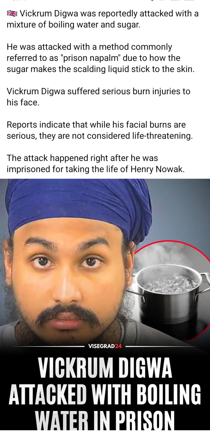 This graphic reports on a prison attack against Vickrum Digwa, who was recently imprisoned for the murder of Henry Nowak. The text section explains that Digwa was attacked with a mixture of boiling water and sugar, a weapon nicknamed 'prison napalm' because the sugar causes the scalding liquid to adhere to skin, causing more severe burns. Digwa sustained serious but non-life-threatening facial burns from the attack. The graphic includes a headshot photo of Digwa wearing a blue turban, a stock image of a pot of boiling water circled in red, the Visegrad24 branding, and a large bold headline at the bottom confirming the attack.