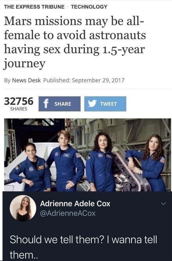 A meme featuring a screenshot of a 2017 news article from The Express Tribune's Technology section with the headline 'Mars missions may be all-female to avoid astronauts having sex during 1.5-year journey'. Below the headline, there is a photo of four female astronauts in blue NASA uniforms posing in front of a spacecraft. The article shows 32,756 shares with Facebook and Twitter share buttons. A Twitter comment from Adrienne Adele Cox (@AdrienneACox) is overlaid at the bottom, reading 'Should we tell them? I wanna tell them..', which humorously critiques the article's premise by implying same-sex relationships were not considered in the logic of preventing sexual activity during space travel.