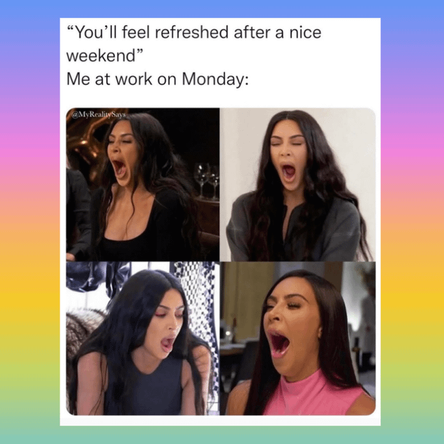 A meme featuring a gradient background transitioning from blue to pink to yellow, with a central white container. The top text reads, "You'll feel refreshed after a nice weekend" followed by "Me at work on Monday:". Below the text is a 2x2 grid of images showing Kim Kardashian in various settings (different outfits and backgrounds) all making an exaggerated yawning expression with her mouth wide open. The humor stems from the relatable contrast between the common expectation of feeling refreshed after a weekend and the reality of tiredness on Monday, amplified by Kim's dramatic yawns.