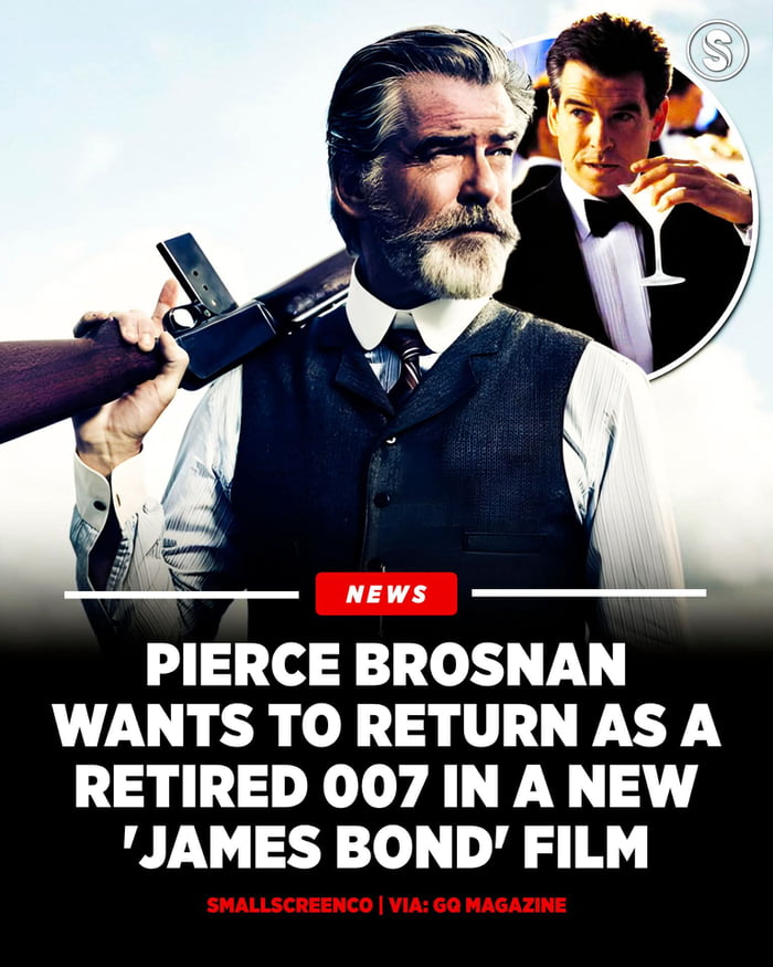 A news-style graphic featuring Pierce Brosnan. The main image shows Brosnan in a formal vest and shirt, holding a rifle over his right shoulder with a serious, contemplative expression and a full beard. In the top right corner, there is a circular inset image of Brosnan as James Bond, dressed in a tuxedo and holding a martini glass. Below the main image, a bold white headline on a black background reads: 'PIERCE BROSNAN WANTS TO RETURN AS A RETIRED 007 IN A NEW 'JAMES BOND' FILM', preceded by a red 'NEWS' label. The bottom of the graphic credits 'SMALLSCREENCO | VIA: GQ MAGAZINE'.