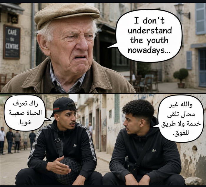 This is a 3-panel satirical meme. The top panel features an elderly white Western European man standing in a town square with a speech bubble that reads 'I don't understand the youth nowadays...'. The bottom two panels show two young Arab men sitting on a street having a conversation in untranslated Arabic. The joke plays on the perceived growing linguistic and cultural divide between older native Western European populations and younger immigrant communities in the region, as the older man cannot understand the language the young people are speaking.
