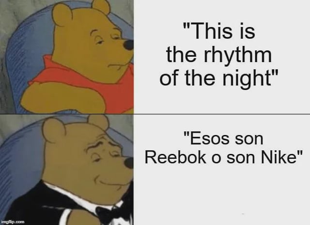 A two-panel meme featuring Winnie the Pooh. The top panel shows Pooh wearing his classic red shirt, sitting relaxed, with the text 'This is the rhythm of the night' (a line from the 1990s pop song by Corona). The bottom panel depicts Pooh edited in a black tuxedo with a bow tie, appearing amused, paired with the Spanish text 'Esos son Reebok o son Nike' (translated: 'Are those Reebok or Nike'). The juxtaposition of an English song lyric and a Spanish brand question creates a nonsensical, humorous contrast typical of internet memes.