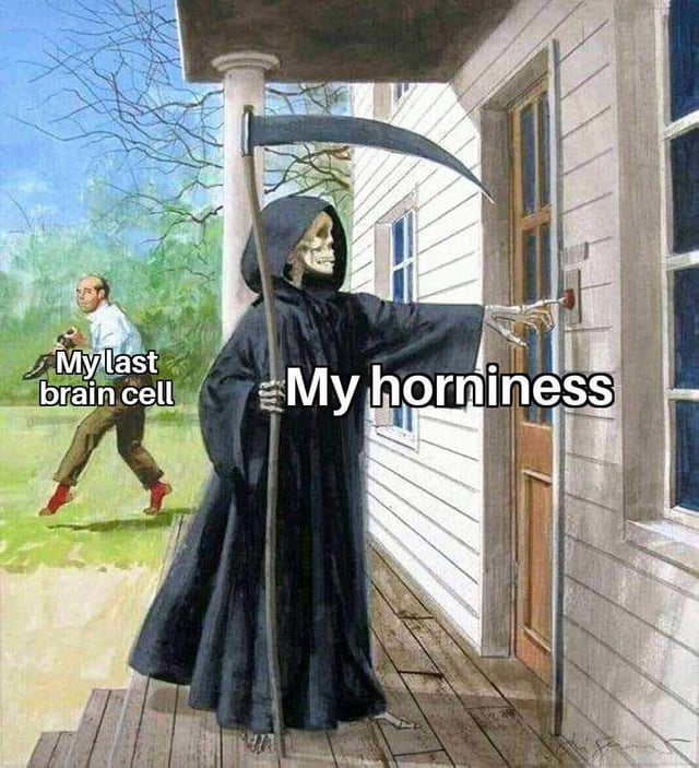 The meme depicts a humorous scene where a Grim Reaper-like figure, labeled "My horniness," stands on a house porch ringing the doorbell while holding a scythe. To the left, a man labeled "My last brain cell" runs away in a panic, suggesting that horniness is overwhelming the remaining brain function. The background features a white house with a porch and greenery, emphasizing the contrast between the fleeing brain cell and the imposing horniness figure.