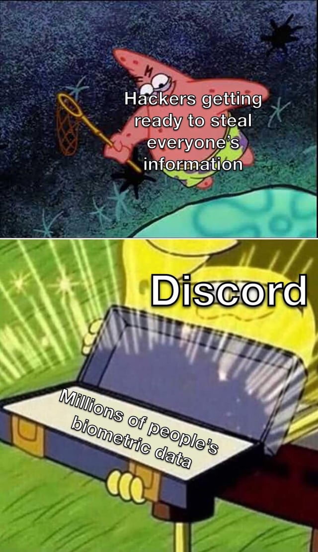 A two-panel meme utilizing screenshots from the animated TV show SpongeBob SquarePants. The top panel depicts Patrick Star holding a net with the overlaid text 'Hackers getting ready to steal everyone's information,' humorously portraying hackers as poised to collect user data. The bottom panel shows SpongeBob SquarePants (as a yellow character) opening a glowing laptop labeled 'Discord,' accompanied by the text 'Millions of people's biometric data,' satirically suggesting Discord holds a large amount of biometric information that hackers might target.