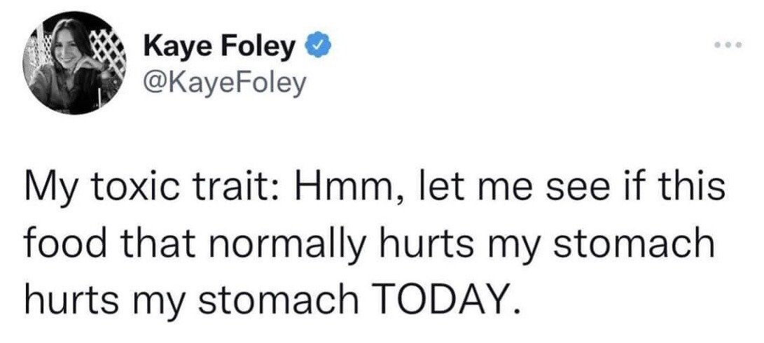 This is a screenshot of a public post from X (formerly Twitter) by verified user Kaye Foley. The post jokes about a common, relatable self-sabotaging 'toxic trait': intentionally choosing to eat food that the person already knows usually causes them stomach pain, just to check if it will have the same negative effect on that specific day. The screenshot includes the user's black-and-white profile photo, blue verified checkmark, and @KayeFoley handle above the humorous text content.