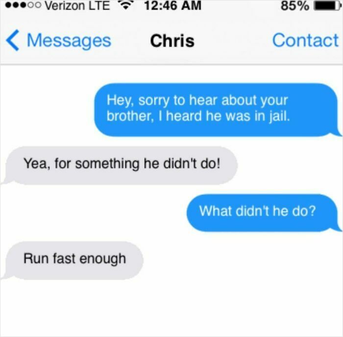 This image is a screenshot of a mock iOS iMessage conversation between an unnamed sender and a contact named Chris. The exchange opens with the sender expressing sympathy for Chris's brother being in jail. Chris responds that his brother is incarcerated for 'something he didn't do', prompting the sender to ask what action he failed to do. The punchline arrives when Chris answers 'Run fast enough', which is a dark humorous twist revealing that Chris's brother did commit the crime he was jailed for, he only failed to run away fast enough to avoid being caught by law enforcement, playing on the double meaning of the phrase 'something he didn't do'.