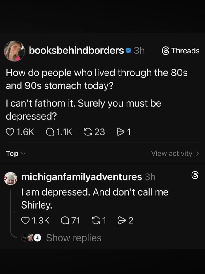 This is a screenshot of a conversation on the Threads social platform that contains a humorous pun based on a classic comedy movie joke. The original verified user post asks how people who lived through the 1980s and 1990s can cope with modern life today, stating the original poster cannot fathom how they manage, and ends with the question 'Surely you must be depressed?'. The top reply adapts the iconic line from the 1980 comedy *Airplane!*, which originally is: 'Surely you can't be serious?' / 'I am serious, and don't call me Shirley.' The reply swaps the adjective to match the original question, creating the punchline: 'I am depressed. And don't call me Shirley.'