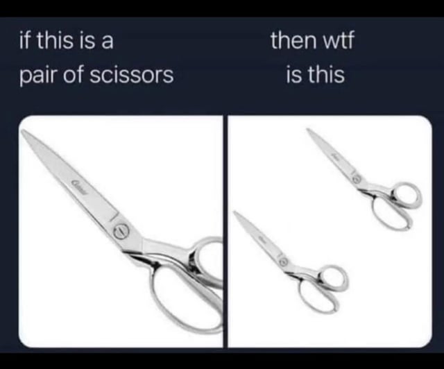 This is a two-panel humorous meme. The left panel displays one standard pair of metal scissors, with text above reading 'if this is a pair of scissors'. The right panel displays two separate, unconnected pairs of the same scissors, with text above reading 'then wtf is this'. The joke relies on the odd quirk of English grammar where a single scissor tool is always referred to as a 'pair of scissors', leading to the absurd, confusing question of what term would correctly apply to two separate pairs of scissors, playing on the double meaning of the word 'pair' in this context.