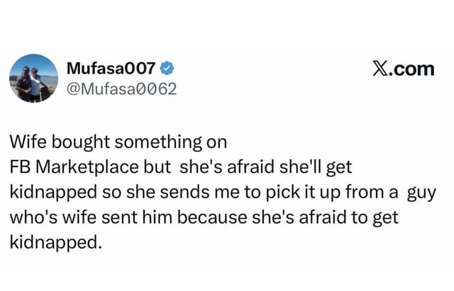 This image is a screenshot of a public tweet from X (formerly Twitter). The tweet shares a humorous, relatable anecdote: the poster's wife purchased an item on Facebook Marketplace, but was afraid of being kidnapped while picking up the purchase, so she sent the poster to collect it instead. The seller they are meeting for the exchange is also a man who was sent by his own wife, who held the exact same fear of being kidnapped for the in-person secondhand goods exchange. The joke rests on the symmetrical, common safety concern held by both wives that results in two men completing the transaction instead.