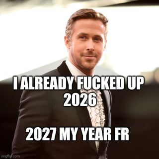 A meme featuring Ryan Gosling, a real actor, captured in a photograph where he is walking while wearing a black suit and displaying a confident smirk. Overlaid text on the image reads: 'I ALREADY FUCKED UP 2026' at the top and '2027 MY YEAR FR' at the bottom. The humor stems from the relatable cycle of New Year's resolutions, where one year is humorously deemed a failure ('fucked up') while optimistically pinning hopes on the next year ('2027 my year FR'—'FR' meaning 'for real' in internet slang).