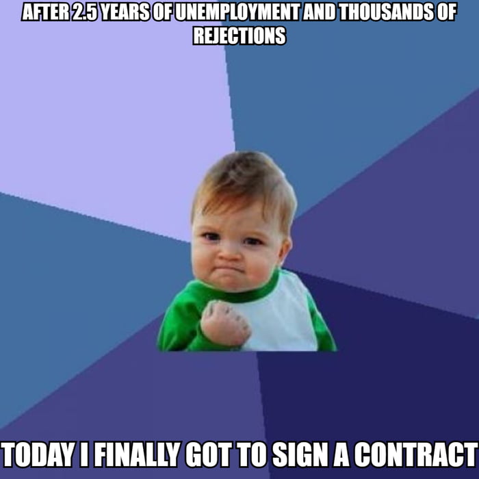 This is a single-panel meme using the popular Success Kid template, set against a blue and purple geometric gradient background. The top text states 'AFTER 2.5 YEARS OF UNEMPLOYMENT AND THOUSANDS OF REJECTIONS', while the bottom text reads 'TODAY I FINALLY GOT TO SIGN A CONTRACT'. The central figure is a toddler with a determined, triumphant pout holding up a clenched fist in a victory pose, which perfectly matches the narrative of celebrating a hard-won job offer after a long period of unemployment and repeated application rejections.