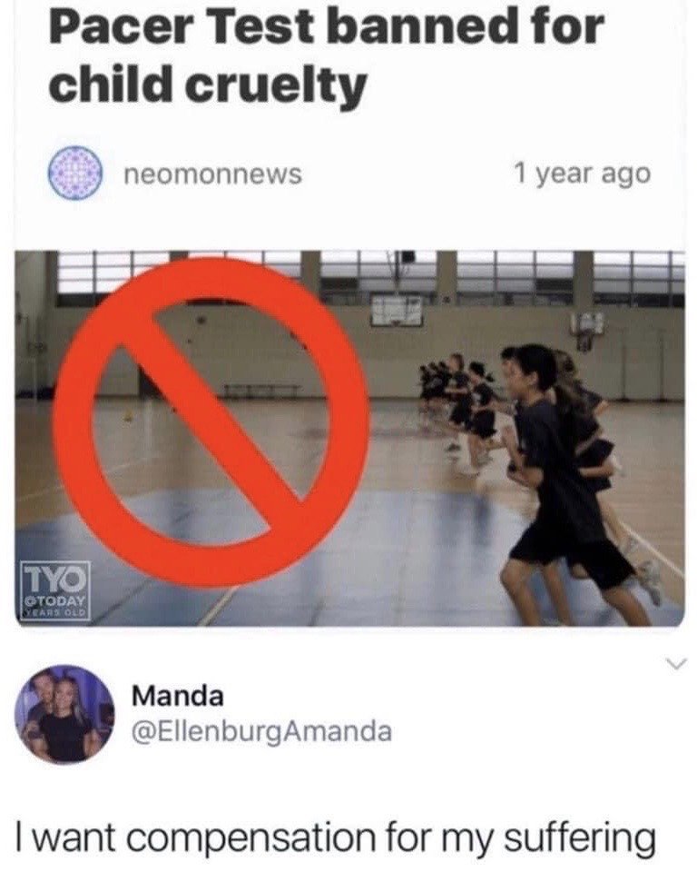 This meme displays a X (Twitter) post chain. The top post is a satirical fake news entry from account neomonnews posted 1 year prior, headlined 'Pacer Test banned for child cruelty' above a photo of children running the pacer (beep) test in a school gym, with a large red prohibition symbol overlaid on the gym space. Below it, user Manda (@EllenburgAmanda) replies 'I want compensation for my suffering'. The joke relies on the widely shared, unpleasant childhood experience of mandatory pacer fitness tests in school physical education classes, which are infamously tiring and stressful for most students, framing the test as a form of child cruelty for humorous, relatable effect.