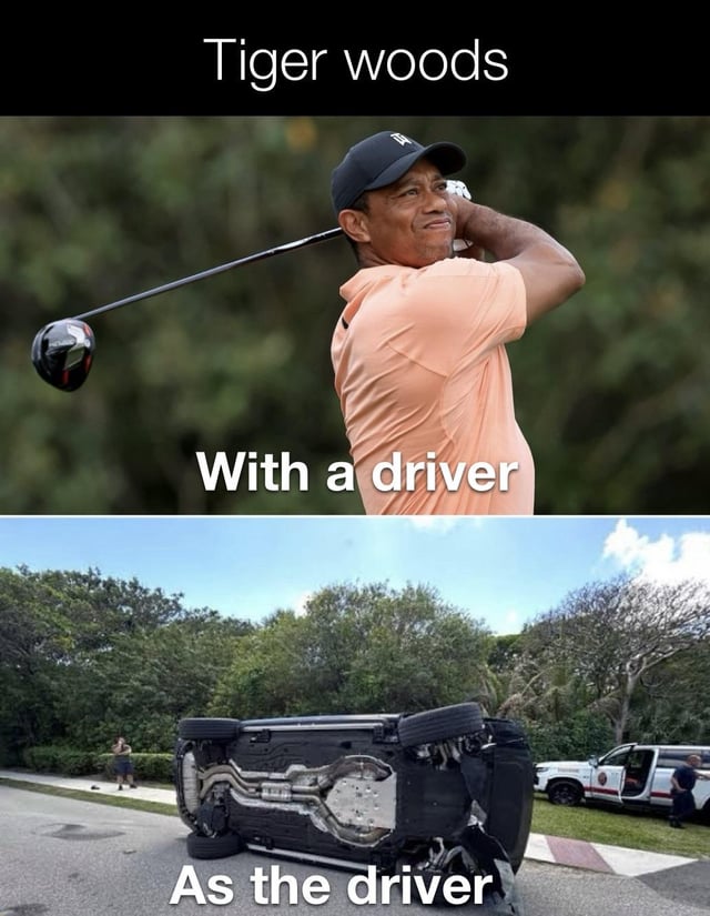 This two-panel meme uses a pun on the double meaning of the word 'driver' to joke about professional golfer Tiger Woods' 2021 car rollover accident. The top panel shows Tiger Woods mid-golf swing, holding a golf driver (the type of golf club), labeled 'Tiger woods / With a driver'. The bottom panel shows Tiger Woods' overturned vehicle after his real-life car crash, labeled 'As the driver' — playing on the second meaning of driver as the person operating a motor vehicle.