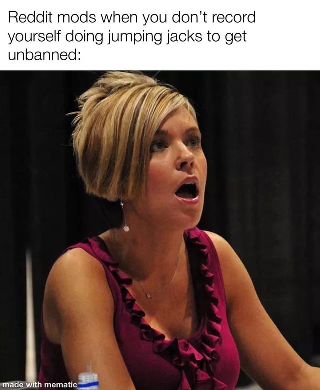 This is a text-over-image reaction meme. The top text reads: 'Reddit mods when you don't record yourself doing jumping jacks to get unbanned:'. Below the text is a photograph of a real woman with an exaggerated shocked expression—her mouth wide open, eyes wide, looking upward and to the side. The meme satirizes the perception of Reddit moderators imposing arbitrary, overly strict, or absurd requirements on users who are appealing account bans. The joke hinges on the idea that even a ridiculous task like recording oneself doing jumping jacks is framed as a necessary condition for an unban, and the moderator's reaction to the user not complying is extreme, stunned disbelief embodied by the woman's face. The bottom left corner has a watermark that says 'made with mematic', indicating the meme was created using the Mematic app.