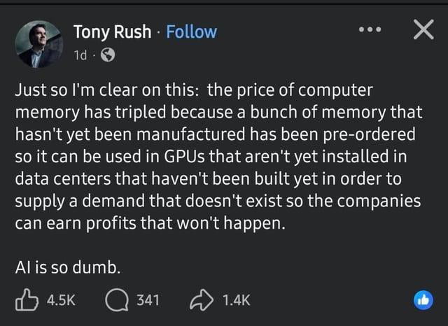 Screenshot of a social media post by user Tony Rush, featuring a rant criticizing the AI tech bubble. The post expresses frustration about the inflated price of computer memory due to pre-orders for unmanufactured products, intended for unused GPUs in unbuilt data centers, to meet non-existent demand and chase unachievable profits. The post concludes with 'AI is so dumb.' The interface shows engagement metrics: 4.5K likes, 341 comments, and 1.4K shares.