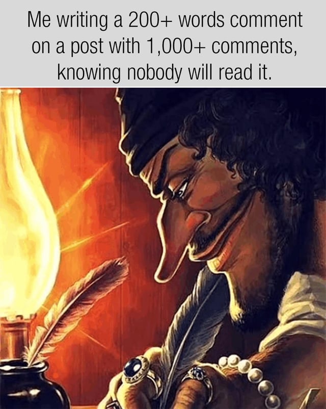 This meme consists of top text paired with a cartoon illustration below. The top text reads 'Me writing a 200+ words comment on a post with 1,000+ comments, knowing nobody will read it.' The illustration shows a smirking, stylized medieval scribe with a long nose, wearing rings and a dark hat, leaning over to write intently with a quill pen, with a lit oil lamp and inkwell beside him. The meme humorously highlights the relatable, slightly absurd common behavior of internet users spending time crafting long detailed comments on extremely popular posts that already have thousands of existing comments, even when they know their comment will almost certainly go unseen by other users.
