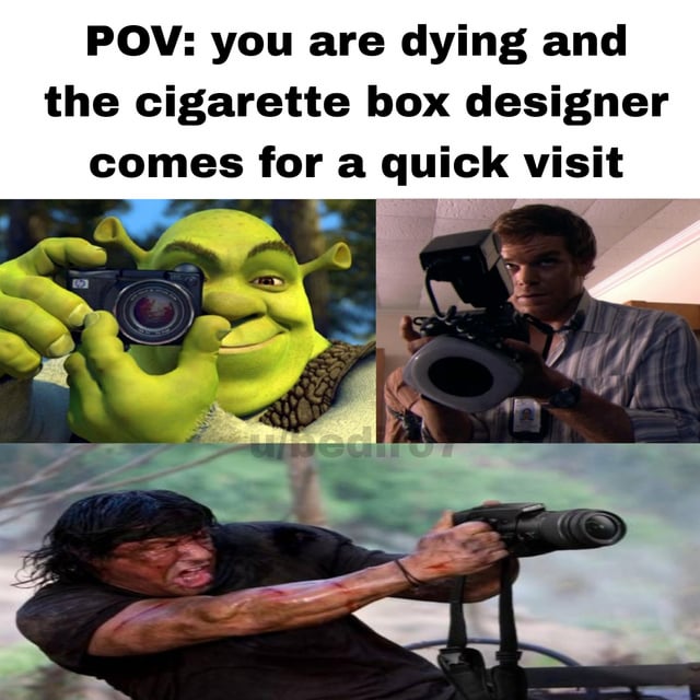 A multi-panel meme with a top text reading 'POV: you are dying and the cigarette box designer comes for a quick visit'. The image consists of three panels: top left shows Shrek (from the animated film) holding a camera with a smug expression; top right features a man (likely Michael C. Hall from *Dexter*) operating a large camera with a serious demeanor; bottom panel shows Jackie Chan in a live-action scene, gripping a camera with an intense, determined look. The humor lies in the POV scenario, implying the 'cigarette box designer' (referencing graphic health warnings on cigarette packaging) is present to document the dying moment, subverting expectations with the absurdity of three camera-wielding characters representing this figure.