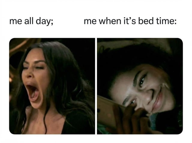 This is a two-panel relatable comparison meme. The left panel is captioned 'me all day;' and features a screenshot of Kim Kardashian yawning widely with her eyes closed, looking extremely exhausted and sleepy. The right panel is captioned 'me when it's bed time:' and shows the same Kim Kardashian lying in bed, wide awake with a smile on her face as she scrolls on her mobile phone. The meme jokes about the common, relatable experience of feeling excessively tired throughout the day, only to suddenly become fully alert and unable to fall asleep when it is officially time to go to bed.