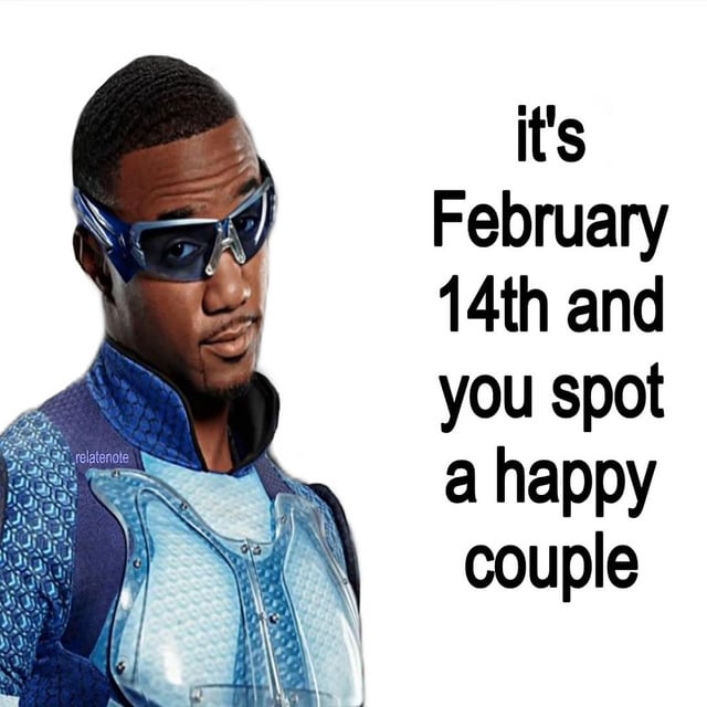 This meme features Jessie T. Usher as A-Train from the Amazon Prime series *The Boys*, displaying an annoyed, judgmental side-eye expression. To the right of the character, text reads: "it's February 14th and you spot a happy couple". The joke leans into the relatable feeling of bitterness (colloquially called being "salty") that single people or those not in romantic relationships often experience when encountering affectionate couples on Valentine's Day, a holiday centered on romantic love. The character's irritated, skeptical gaze perfectly encapsulates the frustrated, eye-rolling reaction to public displays of affection or happy couples during this holiday.