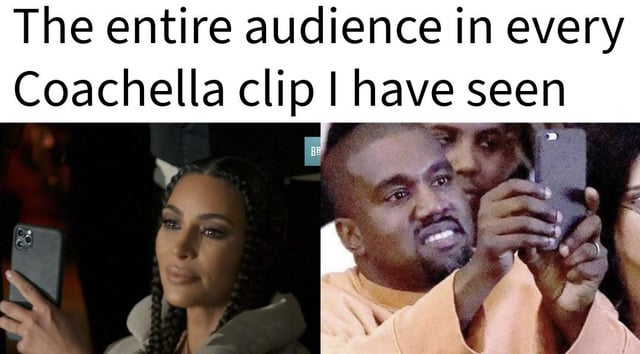 This is a two-panel satirical meme. The top text reads 'The entire audience in every Coachella clip I have seen'. The left panel shows Kim Kardashian holding up a smartphone to record, and the right panel shows Kanye West holding a smartphone with both hands to record. The meme jokes about the common modern trend of festival and concert attendees prioritizing recording performances on their phones over experiencing the event live in the moment, aligning with the core theme of people being too busy documenting experiences to actually enjoy them.