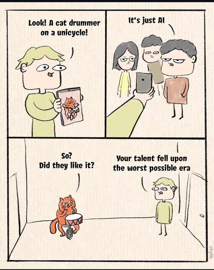 A four-panel comic strip depicting AI's impact on unique talents. Panel 1: A light-haired person holds a phone showing an orange cat playing drums on a unicycle, exclaiming, 'Look! A cat drummer on a unicycle!'. Panel 2: Three people look at the phone unimpressed, with one commenting, 'It's just AI'. Panel 3: The cat, in a room with a drum set and unicycle, asks, 'So? Did they like it?'. Panel 4: The person responds, 'Your talent fell upon the worst possible era', highlighting irony of genuine talent dismissed as AI in modern times.