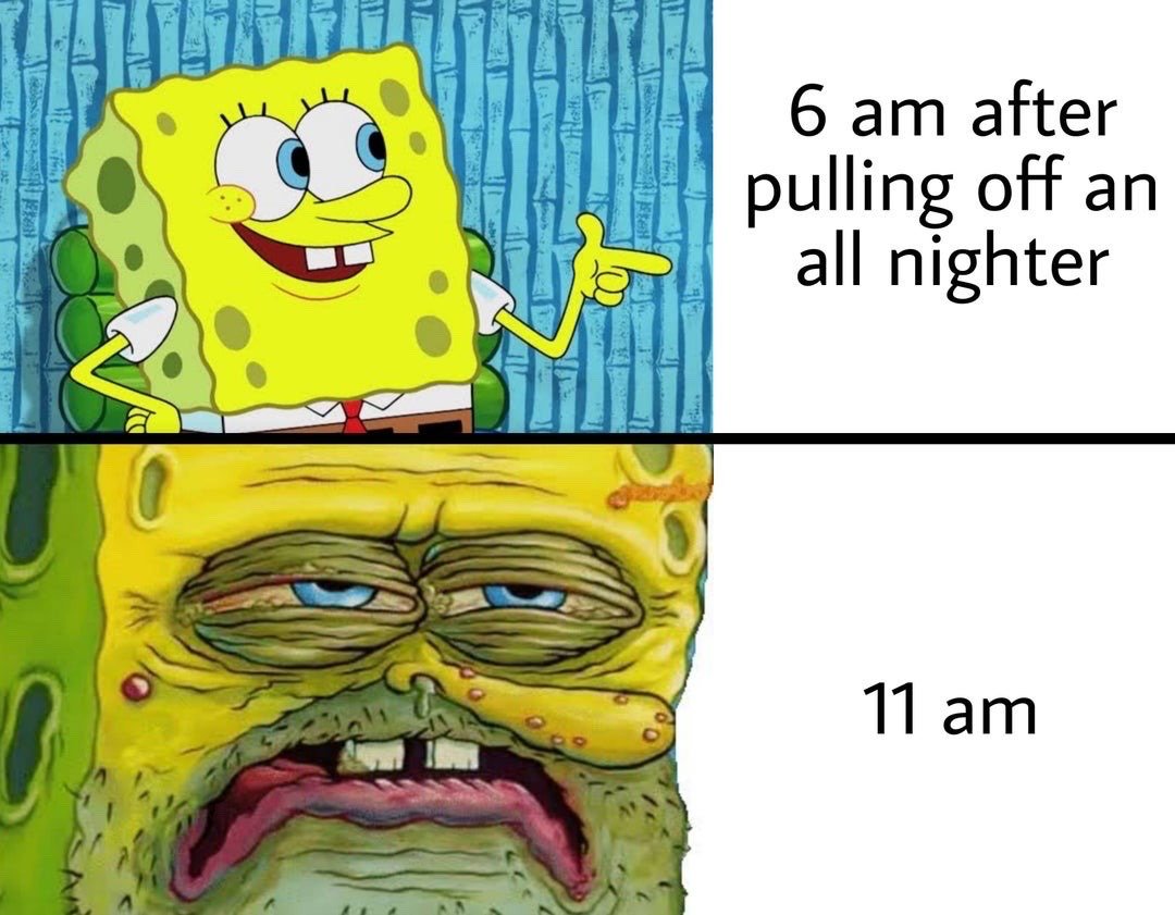 This is a two-panel contrast meme featuring the character Spongebob Squarepants to humorously illustrate the effects of staying up all night. The top panel shows a cheerful, energetic, standard version of Spongebob pointing confidently, paired with the text '6 am after pulling off an all nighter' to represent the temporary false high people often feel immediately after an all-nighter. The bottom panel shows a heavily edited, haggard, worn-out version of Spongebob with deep wrinkles, heavy eye bags, stubble, a runny nose, and a dazed, miserable expression, paired with the text '11 am' to depict the sudden, severe energy crash that hits a few hours after the initial high wears off. The meme is highly relatable to anyone who has pulled an all-nighter for work, school, or leisure.