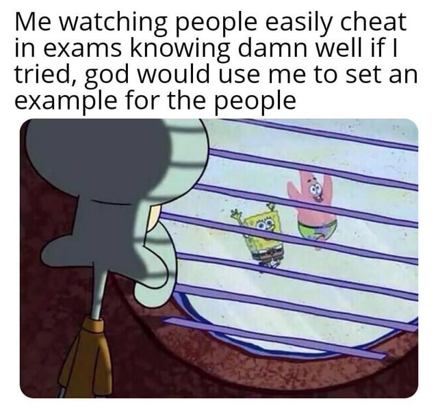 This is a single-panel relatable meme that uses a famous scene from *SpongeBob SquarePants*, where Squidward Tentacles watches SpongeBob and Patrick through his window blinds, to illustrate a common feeling among honest students: seeing other people get away with cheating on exams easily, while being convinced that if they ever tried to cheat themselves, they would immediately get caught and be publicly made an example of (framed as a joke that God would do this specifically to them). The original title 'never ever trying it' reflects the conclusion that the person will never attempt to cheat because of this belief.