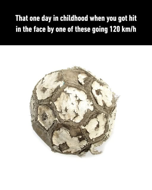 The image features a worn, old soccer ball with a cracked, peeling surface against a plain white background. At the top of the image, there's text that reads: 'That one day in childhood when you got hit in the face by one of these going 120 km/h'. The meme plays on the nostalgic memory of childhood sports injuries involving old, hard soccer balls.