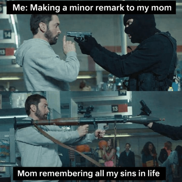 A two-panel meme using a movie screenshot. Top panel: A man in a gray hoodie points a gun at another man in tactical gear, with the text 'Me: Making a minor remark to my mom'. Bottom panel: The same man now holds a rocket launcher, with the text 'Mom remembering all my sins in life'. The humor stems from exaggerating mom's reaction to a small comment by escalating from a gun to a rocket launcher, implying mom overreacts by recalling past mistakes.