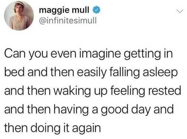 This is a screenshot of a public verified X (formerly Twitter) post. The post asks a rhetorical question, wondering if readers can even imagine a regular routine where they get into bed, fall asleep easily, wake up feeling fully rested, have a good day, then repeat that healthy cycle consistently. The content is widely relatable to people who struggle with insomnia, poor sleep quality, burnout, or chaotic stressful daily lives that prevent them from maintaining consistent healthy habits.