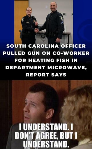 This is a two-panel meme. The top panel shows two uniformed police officers smiling and shaking hands at an official event, overlaid with a news headline: "SOUTH CAROLINA OFFICER PULLED GUN ON CO-WORKER FOR HEATING FISH IN DEPARTMENT MICROWAVE, REPORT SAYS". The bottom panel features a shot of a man with a confused, resigned expression, overlaid with the text "I UNDERSTAND. I DON'T AGREE, BUT I UNDERSTAND.". The joke relies on the widely relatable shared frustration over the strong, unpleasant smell of fish microwaved in common work spaces, implying that while pulling a gun is an extreme, unjustifiable overreaction, the core frustration that sparked the incident is understandable to anyone who has encountered this workplace pet peeve.