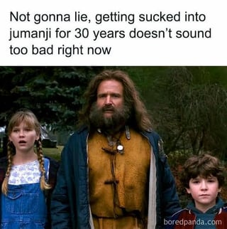 This meme uses a screenshot from the 1995 live-action film *Jumanji*, featuring three core characters: Alan Parrish (Robin Williams), Judy Shepherd (Kirsten Dunst), and Peter Shepherd (Bradley Pierce). All three display shocked, disoriented expressions, captured from the scene where Alan emerges from the Jumanji game after 30 years. Overlaid at the top is the text: "Not gonna lie, getting sucked into jumanji for 30 years doesn't sound too bad right now". The humor stems from the relatable feeling of March (a month often perceived as long and tedious) being so draining that even being trapped in the chaotic, dangerous world of Jumanji feels like a preferable escape. It taps into nostalgia for the classic film while voicing frustration with the monotony of daily life during extended, difficult periods.