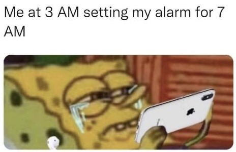 This is a single panel relatable meme. The top text reads "Me at 3 AM setting my alarm for 7 AM". Below the text is an edited screenshot of the cartoon character SpongeBob SquarePants, who appears exhausted, with half-lidded eyes, glasses slipping down his nose, tears in his eyes, while he holds an Apple iPhone to set his alarm. A single white AirPod is visible nearby, emphasizing that he has stayed up very late. The joke refers to the common relatable experience of staying up far too late, leaving only 4 hours of sleep before needing to wake up for work, school, or other obligations, and feeling miserable while setting the alarm.